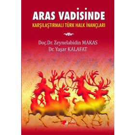 Aras Vadisinde Karşılaştırılmalı Türk Halk İnançları - Yaşar Kalafat Zeynelabidin Makas
