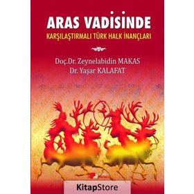 Aras Vadisinde Karşılaştırılmalı Türk Halk İnançları - Yaşar Kalafat Zeynelabidin Makas