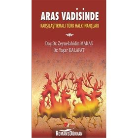 Aras Vadisinde Karşılaştırılmalı Türk Halk İnançları - Yaşar Kalafat Zeynelabidin Makas