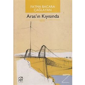 ARAS'IN KIYISINDA - FATMA BACARA ÇAĞLAYAN