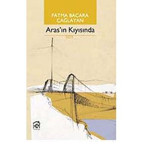 ARAS'IN KIYISINDA - FATMA BACARA ÇAĞLAYAN