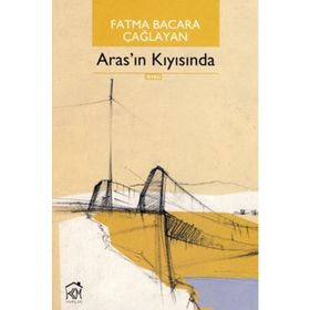 ARAS'IN KIYISINDA - FATMA BACARA ÇAĞLAYAN