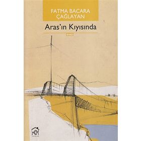 ARAS'IN KIYISINDA - FATMA BACARA ÇAĞLAYAN