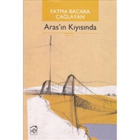ARAS'IN KIYISINDA - FATMA BACARA ÇAĞLAYAN