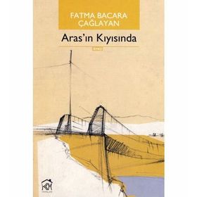 ARAS'IN KIYISINDA - FATMA BACARA ÇAĞLAYAN