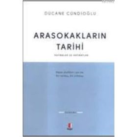 ARASOKAKLARIN TARIHI HATIRALAR VE HATIRATLAR - DÜCANE CÜNDİOĞLU