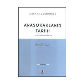 ARASOKAKLARIN TARIHI HATIRALAR VE HATIRATLAR - DÜCANE CÜNDİOĞLU