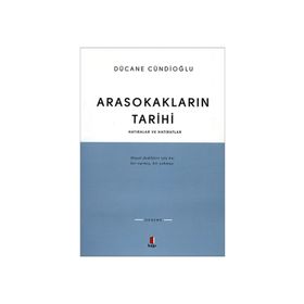 ARASOKAKLARIN TARIHI HATIRALAR VE HATIRATLAR - DÜCANE CÜNDİOĞLU