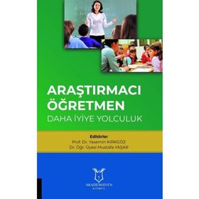 Araştırmacı Öğretmen: Daha İyiye Yolculuk - Mustafa Yaşar