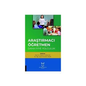 Araştırmacı Öğretmen: Daha İyiye Yolculuk - Mustafa Yaşar