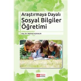 Araştırmaya Dayalı Sosyal Bilgiler Öğretimi - Mehmet Açıkalın