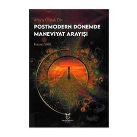 Arayış Olarak Din - Postmodern Dönemde Maneviyat Arayışı - Hasan Sarı