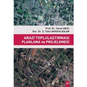 Arazi Toplulaştırması Planlama ve Projelemesi / İsmet Arıcı