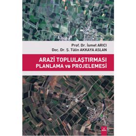 Arazi Toplulaştırması Planlama ve Projelemesi / İsmet Arıcı