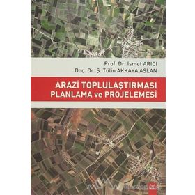 Arazi Toplulaştırması Planlama ve Projelemesi / İsmet Arıcı
