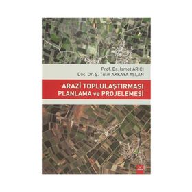 Arazi Toplulaştırması Planlama ve Projelemesi / İsmet Arıcı