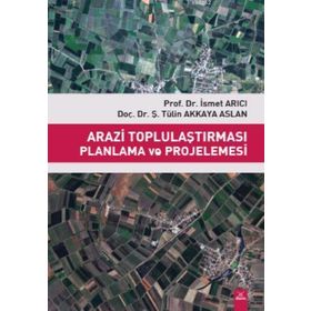 Arazi Toplulaştırması Planlama ve Projelemesi / İsmet Arıcı