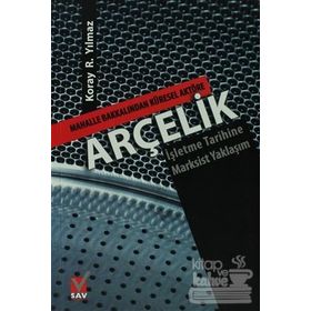 ARÇELİK MAHALLE BAKKALINDAN KÜRESEL AKTÖRE-İŞLETME TARIHINE MARKSIST YAKLAŞIM - KORAY R. YILMAZ