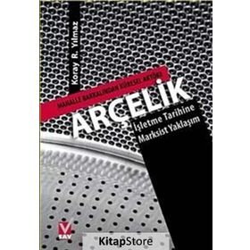 ARÇELİK MAHALLE BAKKALINDAN KÜRESEL AKTÖRE-İŞLETME TARIHINE MARKSIST YAKLAŞIM - KORAY R. YILMAZ