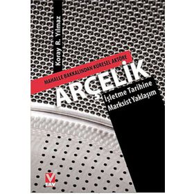 ARÇELİK MAHALLE BAKKALINDAN KÜRESEL AKTÖRE-İŞLETME TARIHINE MARKSIST YAKLAŞIM - KORAY R. YILMAZ