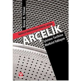 ARÇELİK MAHALLE BAKKALINDAN KÜRESEL AKTÖRE-İŞLETME TARIHINE MARKSIST YAKLAŞIM - KORAY R. YILMAZ