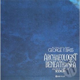 ARCHAEOLOGIST BENEATH THE SEA - GEORGE F. BASS