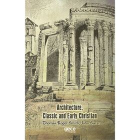 Architecture, Classic And Early Christian - Thomas Roger Smith