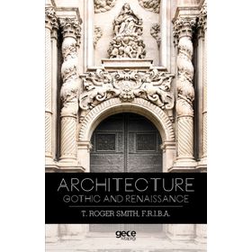 Architecture Gothic and Renaissance - Thomas Roger Smith