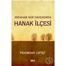 Ardahan Kür Havzasında Hanak İlçesi - Fehimdar Çiftçi