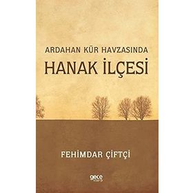 Ardahan Kür Havzasında Hanak İlçesi - Fehimdar Çiftçi