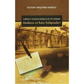 Ardahan’ın Anavatana Katılışının 90. Yılı Vesilesiyle Moskova ve Kars Anlaşmaları - kollektif