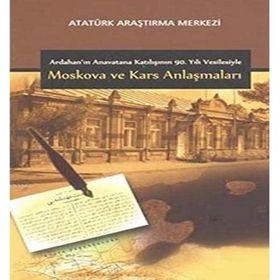 Ardahan’ın Anavatana Katılışının 90. Yılı Vesilesiyle Moskova ve Kars Anlaşmaları - kollektif