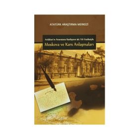 Ardahan’ın Anavatana Katılışının 90. Yılı Vesilesiyle Moskova ve Kars Anlaşmaları - kollektif