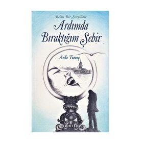 Ardımda Bıraktığım Şehir - Aslı Tunç