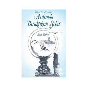 Ardımda Bıraktığım Şehir - Aslı Tunç