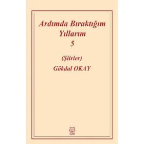 Ardımda Bıraktığım Yıllarım 5 - Gökdal Okay