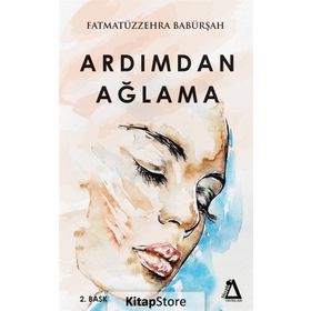 Ardımdan Ağlama - Fatma Zehra Babürşah