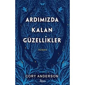 Ardımızda Kalan Güzellikler - Ciltli - Cory Anderson