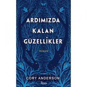 Ardımızda Kalan Güzellikler - Ciltli - Cory Anderson