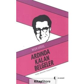 Ardında Kalan Belgeler :Yazıları, Denemeleri, Konuşma Metinleri - Beşir Göğüş