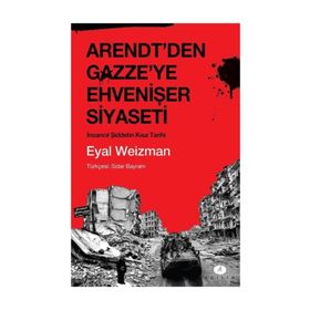 Arendt'den Gazze'ye Ehvenişer Siyaseti / Eyal Weizman
