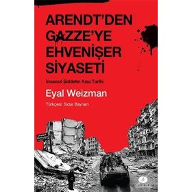 Arendt'den Gazze'ye Ehvenişer Siyaseti / Eyal Weizman