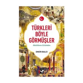 Arı Sanat Yayınevi Türkleri Böyle Görmüşler - Engin Balcı 493909