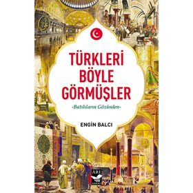 Arı Sanat Yayınevi Türkleri Böyle Görmüşler - Engin Balcı 493909