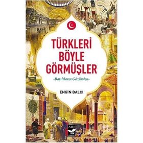 Arı Sanat Yayınevi Türkleri Böyle Görmüşler - Engin Balcı 493909