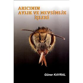 Arıcının Aylık ve Mevsimlik İşleri - Güner Kayral