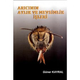 Arıcının Aylık ve Mevsimlik İşleri - Güner Kayral