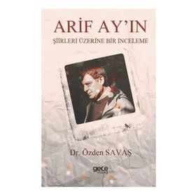 Arif Ay'ın Şiirleri Üzerine Bir İnceleme - Özden Savaş