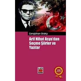Arif Nihat Asya'dan Seçme Şiirler ve Yazılar - Cengizhan Orakçı