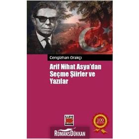 Arif Nihat Asya'dan Seçme Şiirler ve Yazılar - Cengizhan Orakçı